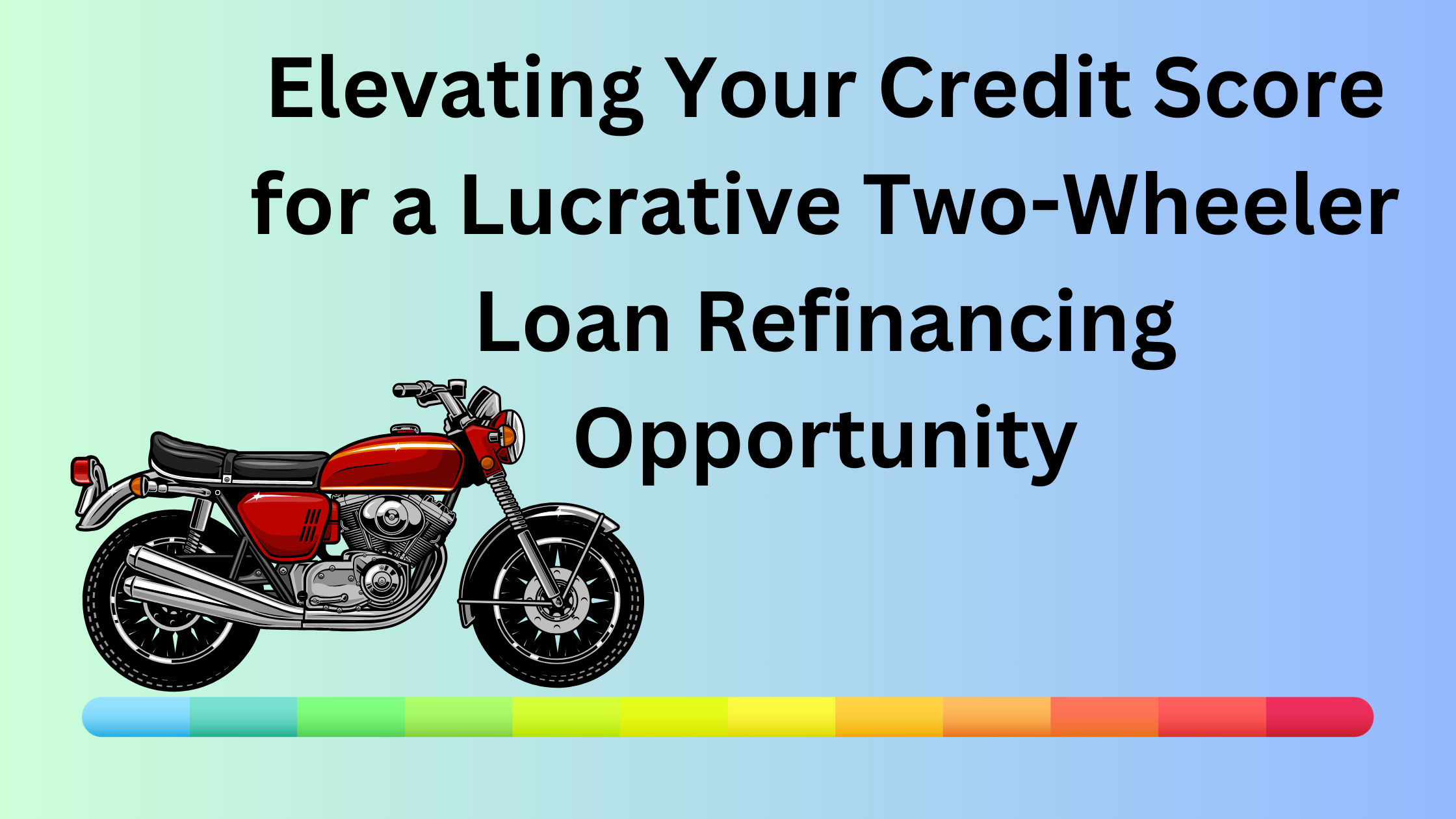 Elevating Your Credit Score for a Lucrative Two-Wheeler Loan Refinancing Opportunity