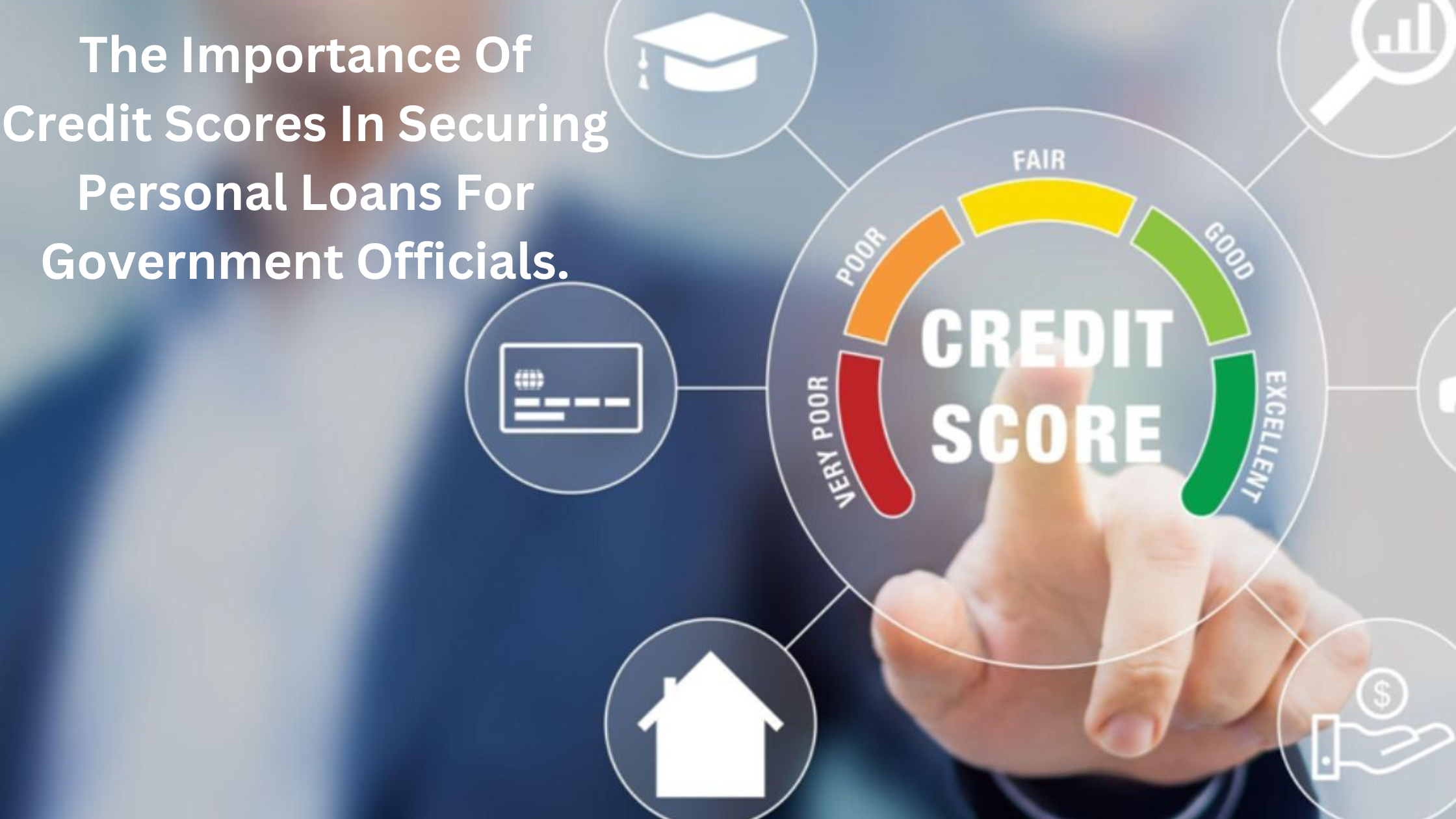 The Importance Of Credit Scores In Securing Personal Loans For Government Officials.
