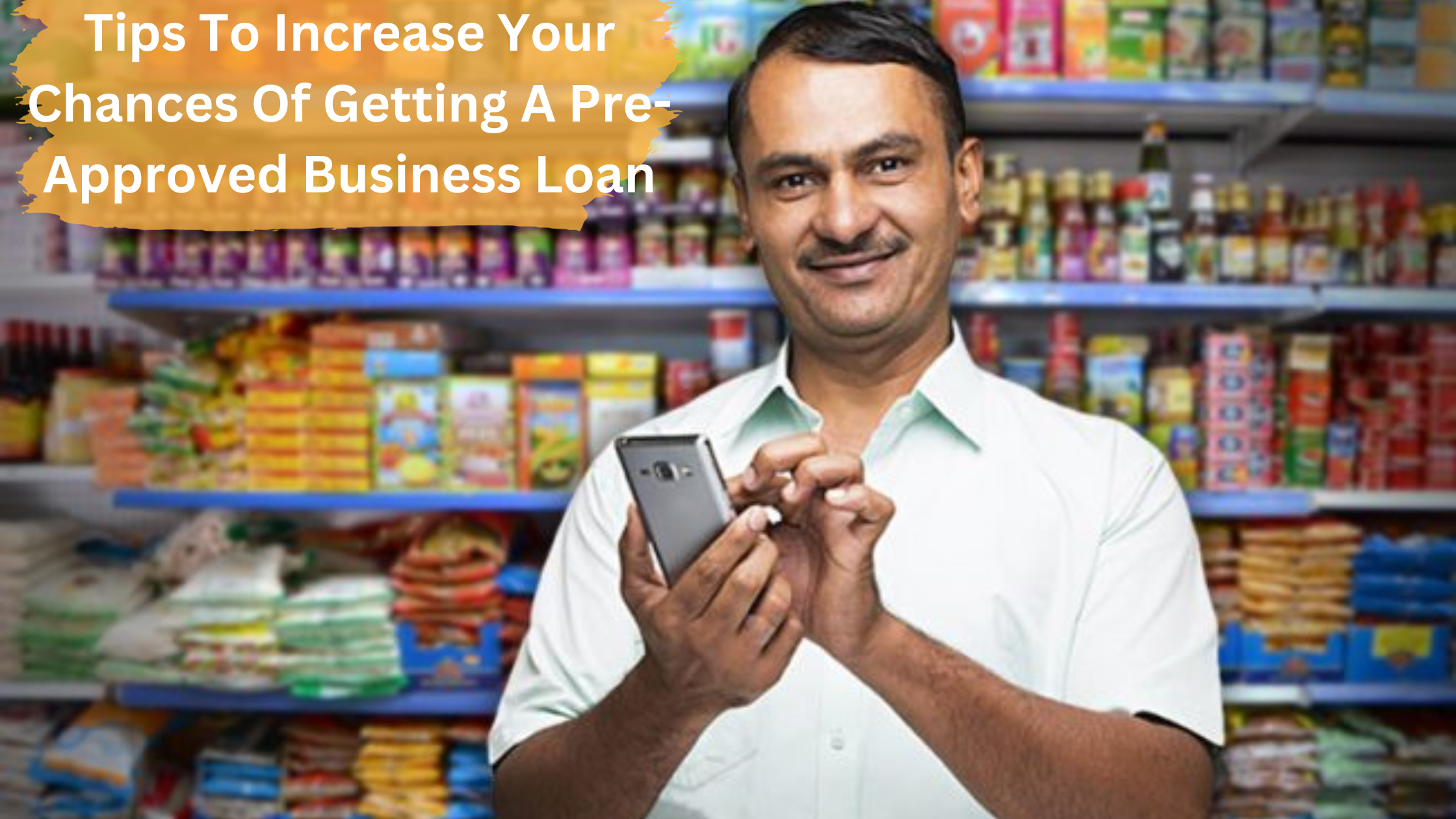 Tips To Increase Your Chances Of Getting A Pre-Approved Business Loan